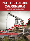 Not the Future We Ordered (eBook): Peak Oil, Psychology, and the Myth of Progress